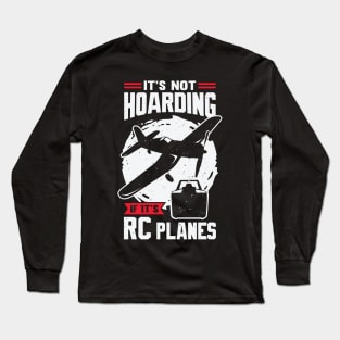 It's Not Hoarding If It's RC Planes Long Sleeve T-Shirt